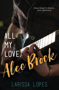 Download free it ebooks All My Love, Alec Brock by Larissa Lopes DJVU (English literature) 9781950344079