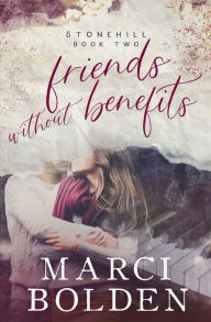 Title: Friends Without Benefits, Author: Marci Bolden