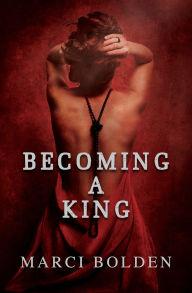 Title: Becoming A King, Author: Marci Bolden