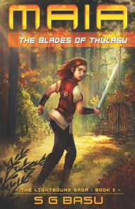 Title: Maia and the Blades of ThulaSu, Author: S G Basu