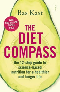 Title: The Diet Compass: The 12-Step Guide to Science-Based Nutrition for a Healthier and Longer Life, Author: Bas Kast