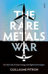 Books downloaded from itunes The Rare Metals War: The Dark Side of Clean Energy and Digital Technologies (English literature) by Guillaume Pitron, Bianca Jacobsohn 9781950354313