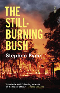 Title: The Still-Burning Bush, Author: Stephen  Pyne