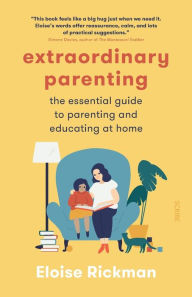 Books in pdf format download Extraordinary Parenting: the essential guide to parenting and educating at home in English  by Eloise Rickman