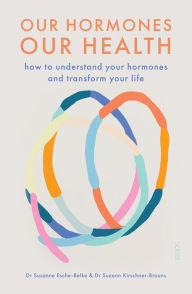 Title: Our Hormones, Our Health: How to Understand Your Hormones and Transform Your Life, Author: Susanne Esche-Belke