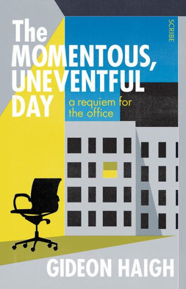 The Momentous, Uneventful Day: A Requiem for the Office