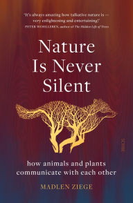 Free books to download on ipad Nature Is Never Silent: How Animals and Plants Communicate with Each Other 9781950354818 iBook