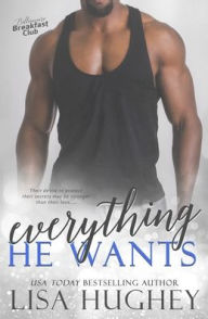 Title: Everything He Wants, Author: Lisa Hughey