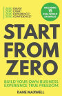 Start From Zero: Build Your Own Business & Experience True Freedom