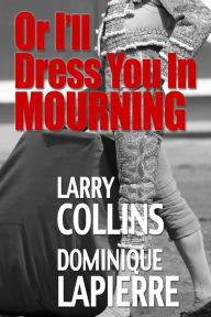 Title: Or I'll Dress You In Mourning, Author: Larry Collins