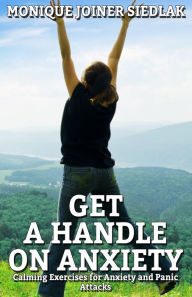 Title: Get a Handle on Anxiety, Author: Monique Joiner Siedlak