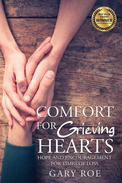 Comfort for Grieving Hearts: Hope and Encouragement Times of Loss