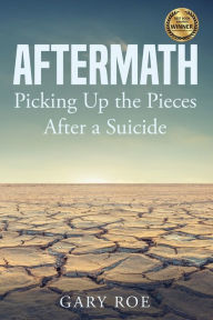 Title: Aftermath: Picking Up the Pieces After a Suicide, Author: Roe Gary