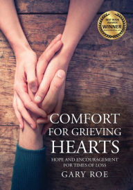 Title: Comfort for Grieving Hearts: Hope and Encouragement For Times of Loss (Large Print), Author: Gary Roe