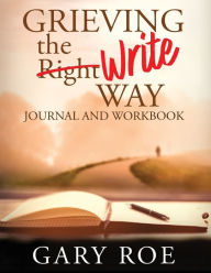 Title: Grieving the Write Way Journal and Workbook (Large Print), Author: Gary Roe