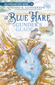 Title: A Blue Hare in Gunder's Glade, Author: Todd Gunderson