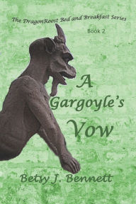 Title: A Gargoyle's Vow, Author: Betsy J. Bennett