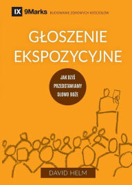 Title: Gloszenie ekspozycyjne (Expositional Preaching) (Polish): How We Speak God's Word Today, Author: David R. Helm