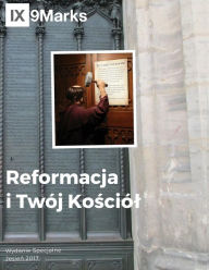 Title: Reformacja i Twój Kosciól (The Reformation and Your Church) 9Marks Polish Journal, Author: Jonathan Leeman