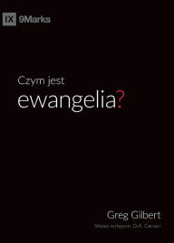 Title: Czym jest ewangelia? (What is the Gospel?) (Polish), Author: Greg Gilbert