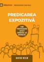 Expositional Preaching / Predicarea Expozitivă: How We Speak God's Word Today