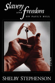 Title: Slavery and Freedom on Paul's Hill, Author: Shelby Stephenson
