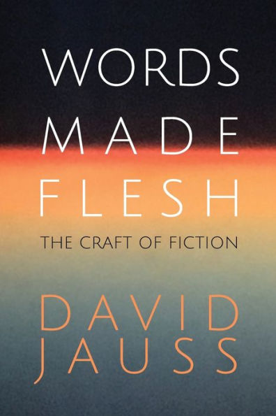 Words Made Flesh: The Craft of Fiction