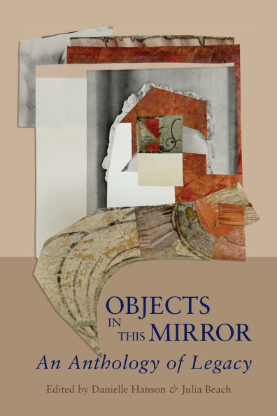 Objects in This Mirror: An Anthology of Legacy