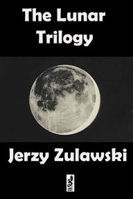 Download kindle books as pdfThe Lunar Trilogy FB2 RTF PDF9781950423163 byJerzy Zulawski