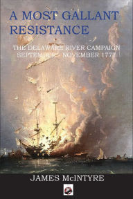 Ebook free downloads pdf A Most Gallant Resistance: The Delaware River Campaign, September-November 1777 