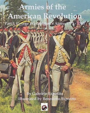 Armies of the American Revolution: Part I - George Washington's Armies 1775 - 1783