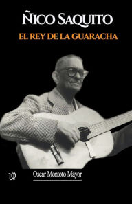 Title: ï¿½ico Saquito: El Rey de la guaracha, Author: Oscar Montoto Mayor