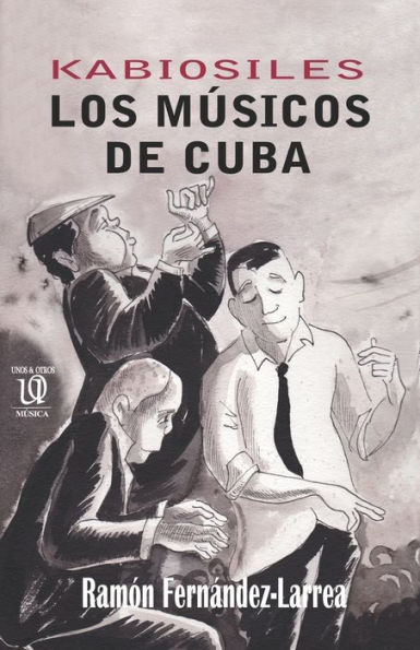 Kabiosiles. Los mï¿½sicos de Cuba