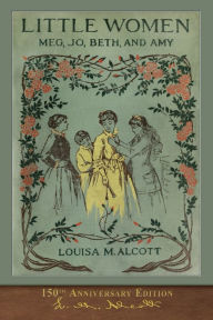 Title: Little Women (150th Anniversary Edition): With Foreword and 200 Original Illustrations, Author: Louisa May Alcott