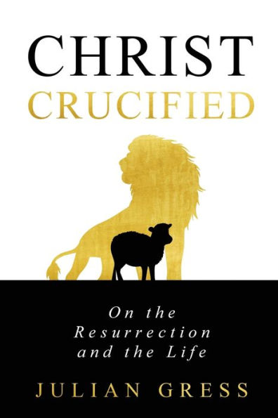 Christ Crucified: On the Resurrection and Life