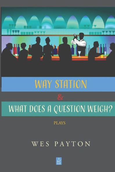 WAY STATION and WHAT DOES A QUESTION WEIGH?: Plays