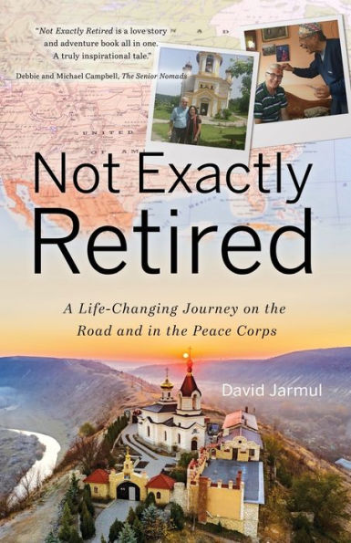Not Exactly Retired: A Life-Changing Journey on the Road and in the Peace Corps
