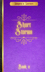Title: Vampires in Literature; Short Stories, Author: Bram Stoker