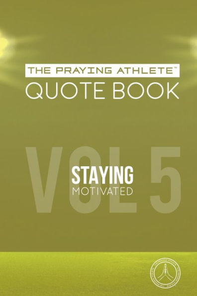 The Praying Athlete Quote Book Vol. 5 Staying Motivated