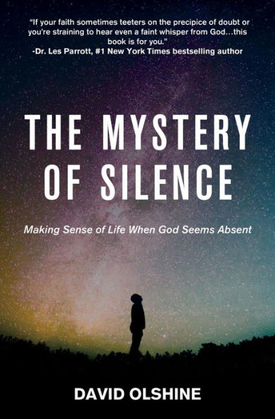 The Mystery of Silence: Making Sense of Life When God Seems Absent