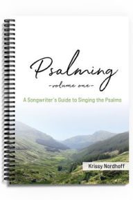 Title: Psalming Volume One: A Songwriter's Guide to Singing the Psalms, Author: Krissy Nordhoff