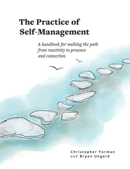 the Practice of Self-Management: A Handbook for Walking Path from Reactivity to Presence and Connection