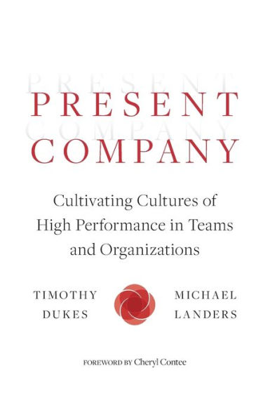 Present Company: Cultivating Cultures of High Performance Teams and Organizations