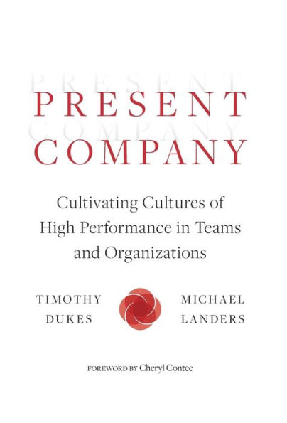 Present Company: Cultivating Cultures of High Performance in Teams and Organizations