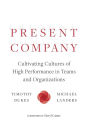 Present Company: Cultivating Cultures of High Performance in Teams and Organizations