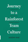 Journey to a Rainforest Team Culture: A Leadership Story about Fostering Employee Satisfaction and Engagement