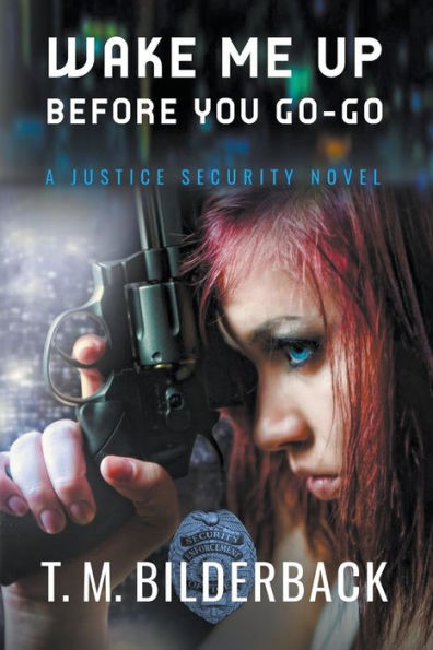 Wake Me Up Before You Go-Go - A Justice Security Novel