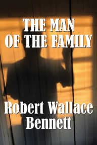 Title: The Man of the Family, Author: Robert Wallace Bennett