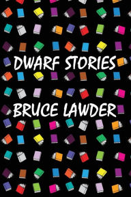 Title: Dwarf Stories, Author: Bruce Lawder