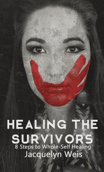 Healing the Survivors: 8 Steps to Whole-Self for Sexual Trauma Survivors